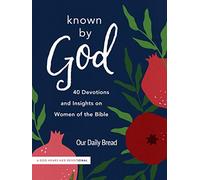 Known by God: 40 Devotions and Insights on Women of the Bible (A God Hears Her Devotional)