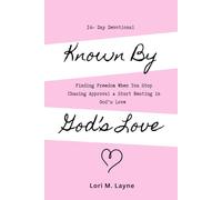 Known by God’s Love: Finding Freedom When You Stop Chasing Approval & Start Resting in God’s Love- A 14-Day Devotional for Women