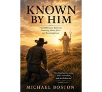 KNOWN BY HIM: The Difference Between Knowing About Jesus and Knowing Jesus