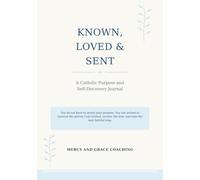 Known, Loved and Sent: A Catholic Purpose and Self Discovery Journal
