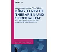 Knstlerische Therapien Und Spiritualitt: Das Leben Mit Den K?nsten Begleiten: An