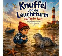 Knuffel und der Leuchtturm: Eine Nordsee Geschichte über Ebbe, Flut und Seehunde (Küstenkinder)