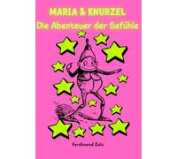 Knurzel & Maria: Die Abenteuer der Gefühle - Eine Reise durch die Gefühlswelt eines Mädchens: Kurzgeschichten die helfen Gefühle zu verstehen für Kinder zum Mitmachen und mit Leseverständinsfragen