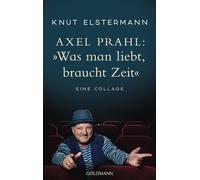 Knut Elstermann Axe Axel Prahl: »Was man liebt, braucht Zeit«: Eine (Paperback)