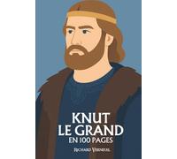 Knut le Grand : ses plus grands exploits en 100 pages: Le roi du Nord qui rêva d’un empire des mers et sut unir la foi et la conquête.