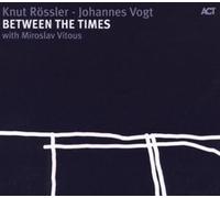 KNUT ROSSLER - ROSSLER K./VOGT J./ BETWEEN THE TIMES - CD - J3z