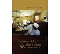 Between God and the Sultan A History of Islamic La