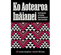 Ko Aotearoa Inaianei : New Perspectives on Protecting Maori Knowledge and Cultural Expressions