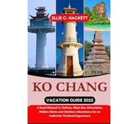 Ko Chang Vacation Guide 2025: A local Manual to Culture, Must See Attractions, Hidden Gems and Outdoor Adventures for an Authentic Thailand Experience