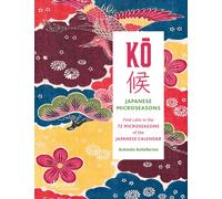 KO: Japanese Microseasons : Find Calm in the 72 Microseasons of the Japanese Calendar