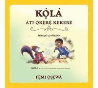 Kọ́lá Àti Ọ̀kẹ́rẹ́ Kékeré ┃Little Rufus and The Purple Squirrel┃Children's Picture Book English- Yoruba: English- Yoruba translation of Little Rufus and The Purple Squirrel
