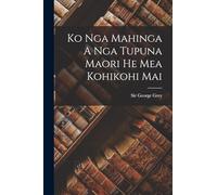 Ko Nga Mahinga A Nga Tupuna Maori He Mea Kohikohi Mai