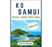 Ko Samui Travel Guide: The Comprehensive Pocket Guide for First-Time Visitors to Discover Its History, Culture, Cuisine, Neighborhoods, Top Attractions with Maps, and Many More