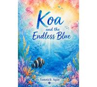 Koa and the endless blue: A Magical Adventure of Courage, Discovery, and Never Giving Up