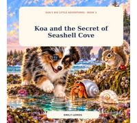 Koa and the Secret of Seashell Cove: 3 (Koa’s Big Little Adventures)