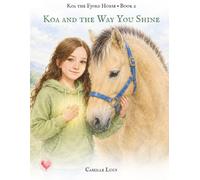 Koa and the Way You Shine: A story about self-worth, self-acceptance, and knowing you are already enough.: 2 (The "Koa the Fjord" Book Series)