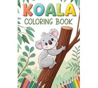 Koala Coloring Book - 40 Pages of Cute Animal Art for Toddlers & Adults: Adorable Koala and Wildlife Coloring Fun | Relaxing Animal Art for Kids and Adults (Coloring Books)