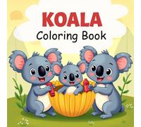 Koala Coloring Book - Big, Bold Koalas!: This Koala Coloring Book Is Filled with Friendly Koalas in Fun Outfits, Easy-to-Color Pages Perfect for Young Koala Fans Ages 3-12