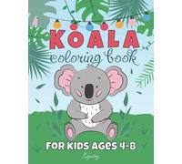 Koala Coloring Book For Kids Ages 4-8: Koala Bear Colouring Book Best Gifts For Toddlers Cute Relaxing Stress Relief Funny Koalas Coloring Pages
