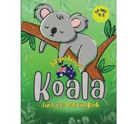 Koala Coloring Book For Kids: Discover Cute, Funny Koalas with Fun Facts and Educational Adventures for Girls and Boy Ages 4 - 8 (LEARN AND COLOR: Fun Facts Coloring Books)