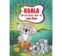 Koala Coloring Book For Kids: Koala Bear Coloring Book for Kids with Unique Collection Of Coloring Pages with Cute Koalas, Baby Koalas, Funny Koalas ... and Preschoolers (Koala Activity Book)