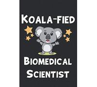 Koala-fied Biomedical Scientist: Gift For Biomedical Scientist - Black Lined Notebook / Journal / Writing Diary