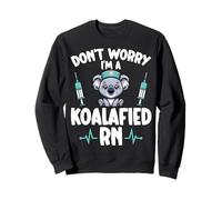 Koala Lover Registered Nurse Don't Worry I'm a Koalafied RN Sweatshirt
