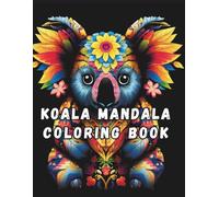 Koala Mandala Coloring Book for Adults: 120 Unique Koala-Themed Mandala Pages for Stress Relief and Relaxation: 8.5 x 11 Animal Mandala Coloring Book