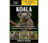 KOALA: The Ultimate Guide to Koalas: Biology, Behavior, Conservation, and How to Protect Australia’s Iconic Marsupial.