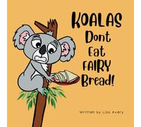 Koalas Don’t Eat Fairy Bread!: A story about a boy, a grumpy koala and their unusual friendship (Harry’s Aussie Adventures)