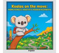 Koalas On The Move: Home Ranges, Habitat, & Hidden Highways Colouring Book