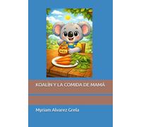 KOALÍN Y LA COMIDA DE MAMÁ (PEQUEÑOS AMIGOS, GRANDES SONRISAS)