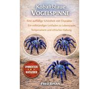 KOBALTBLAUE VOGELSPINNE: Eine auffällige Schönheit mit Charakter - Ein vollständiger Leitfaden zu Lebensraum, Temperament und ethischer Haltung