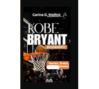 KOBE BRYANT BIOGRAPHY: Fearless,Tireless,Timeless
