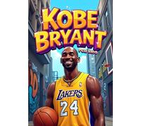 Kobe Bryant for Kids: A Motivational Illustrated Story (Inspirtational Biography for Children)