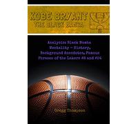 Kobe Bryant - The Black Mamba: History, Anecdotes, Famous Phrases and Analysis of the Black Mamba Mentality