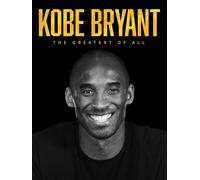 Kobe Bryant: The Greatest of All
