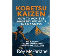 Kobetsu Kaizen: How To Achieve Mastery Without The Madness