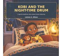 KOBI AND THE NIGHT-TIME DRUM: A gentle bedtime story about brave listening (Kobi's Brave Little Moments, Book 1)