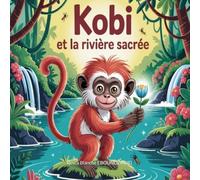 Kobi et la rivière sacrée: Une aventure éducative au cœur du Bassin du Congo (Les Aventures de Kobi)