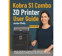 Kobra S1 Combo 3D Printer User Guide: Step-by-Step Manual to Flawless Printing, Maintenance, and Troubleshooting for All Skill Levels to Use This Machine Effectively