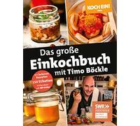 Koch ein! Das große Einkochbuch mit Timo Böckle. Plus 150 liebevoll gestaltete Sticker für Gläser und Gefäße: Das Standardwerk rund ums Thema Einkochen mit dem bekannten TV-Profikoch