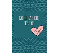Kocham Cie Tato! I Love You Dad!: Polish/ English Happy Fathers Day Notebook , Journal, Diary. Perfect Gift Idea for Your Dad for Birthday, Christmas and Father's Day. Great Alternative to a Card