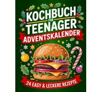 Kochbuch Adventskalender Rezepte 2025 mit Farbfotos: 24 coole & easy Leckereien, Weihnachtsbäckerei - Spiel, Spaß & Genuss - Einfache Rezepte für winterliche Naschereien