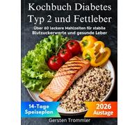 kochbuch diabetes typ 2 und fettleber: Über 60 leckere Mahlzeiten für stabile Blutzuckerwerte und gesunde Leber