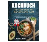 Kochbuch für Senioren mit bariatrischer Diät: Leicht verdauliche Gerichte zur Förderung der Regeneration, zum Muskelerhalt und zur Steigerung der täglichen Vitalität (Simple Recipe Cookbooks)