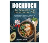 Kochbuch für Senioren mit bariatrischer Diät: Leicht verdauliche Gerichte zur Förderung der Regeneration, zum Muskelerhalt und zur Steigerung der täglichen Vitalität (Simple Recipe Cookbooks)