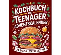 Kochbuch für Teenager Adventskalender 2025: 24 Tage, 24 coole Rezepte - Mach deine Adventszeit zur Küchenparty