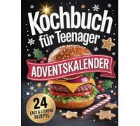 Kochbuch für Teenager Adventskalender: 24 einfache & leckere Rezepte für die Weihnachtszeit - Der kulinarische Adventskalender für Jugendliche