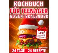 Kochbuch für Teenager - Adventskalender: 24 einfache, schnelle und superleckere Rezepte - ganz ohne Stress - jeden Tag Weihnachtsstimmung | für Mädchen & Jungen